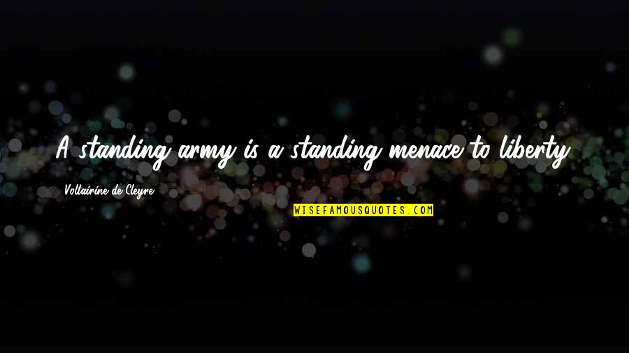 Varfarina Infarmed Quotes By Voltairine De Cleyre: A standing army is a standing menace to Varfarina Infarmed Quotes By Voltairine De Cleyre: A standing army is a standing menace to