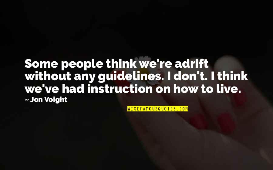 Varferia Thenie Quotes By Jon Voight: Some people think we're adrift without any guidelines. Varferia Thenie Quotes By Jon Voight: Some people think we're adrift without any guidelines.