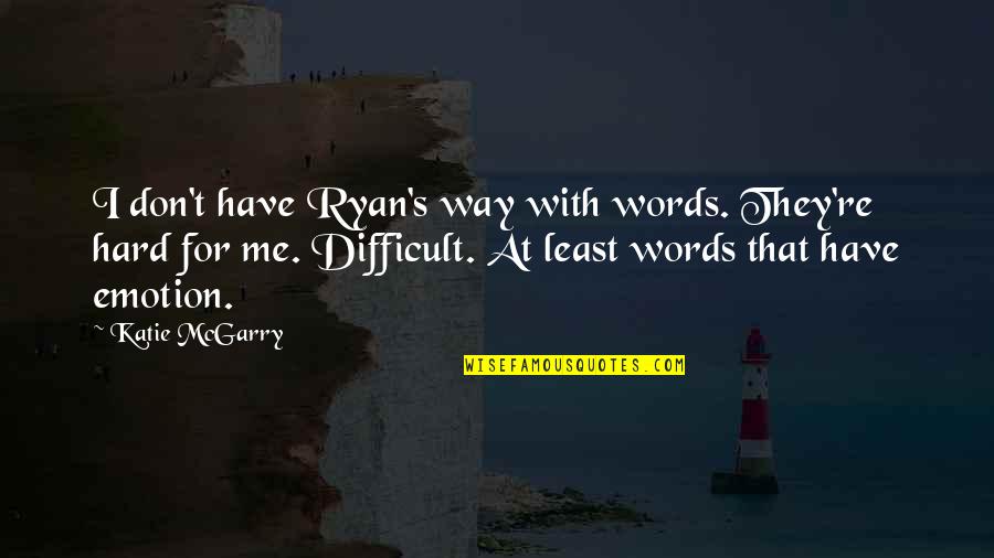 Varful Moldoveanu Quotes By Katie McGarry: I don't have Ryan's way with words. They're Varful Moldoveanu Quotes By Katie McGarry: I don't have Ryan's way with words. They're