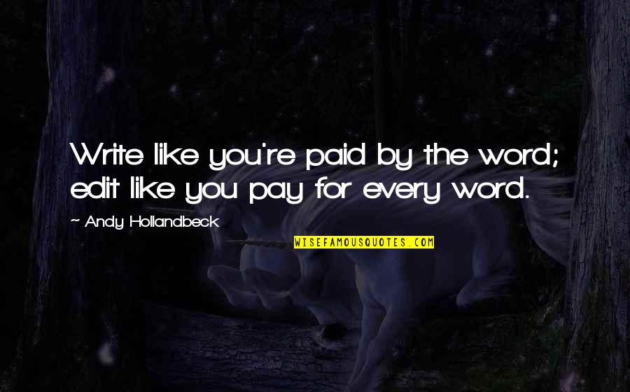 Varful Omu Quotes By Andy Hollandbeck: Write like you're paid by the word; edit Varful Omu Quotes By Andy Hollandbeck: Write like you're paid by the word; edit