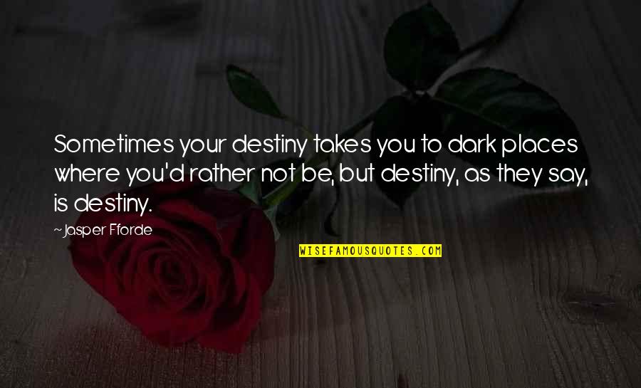 Varg Nyagomba Quotes By Jasper Fforde: Sometimes your destiny takes you to dark places