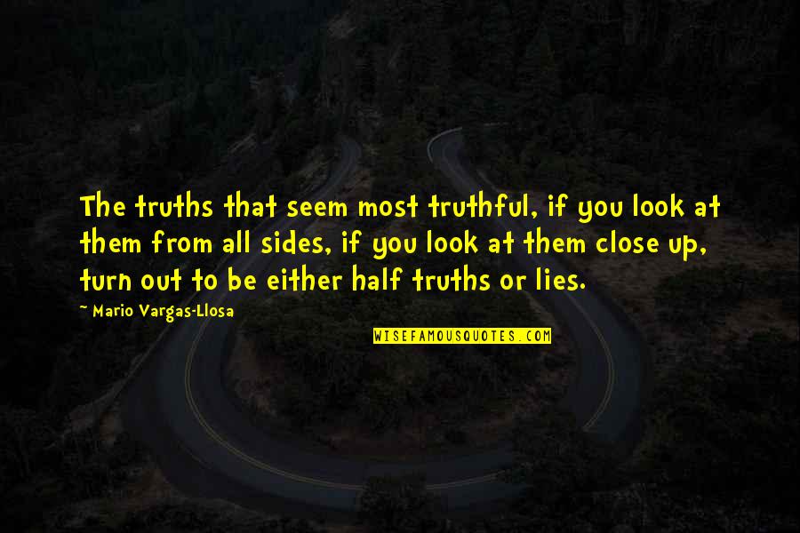Vargas Llosa Quotes By Mario Vargas-Llosa: The truths that seem most truthful, if you Vargas Llosa Quotes By Mario Vargas-Llosa: The truths that seem most truthful, if you
