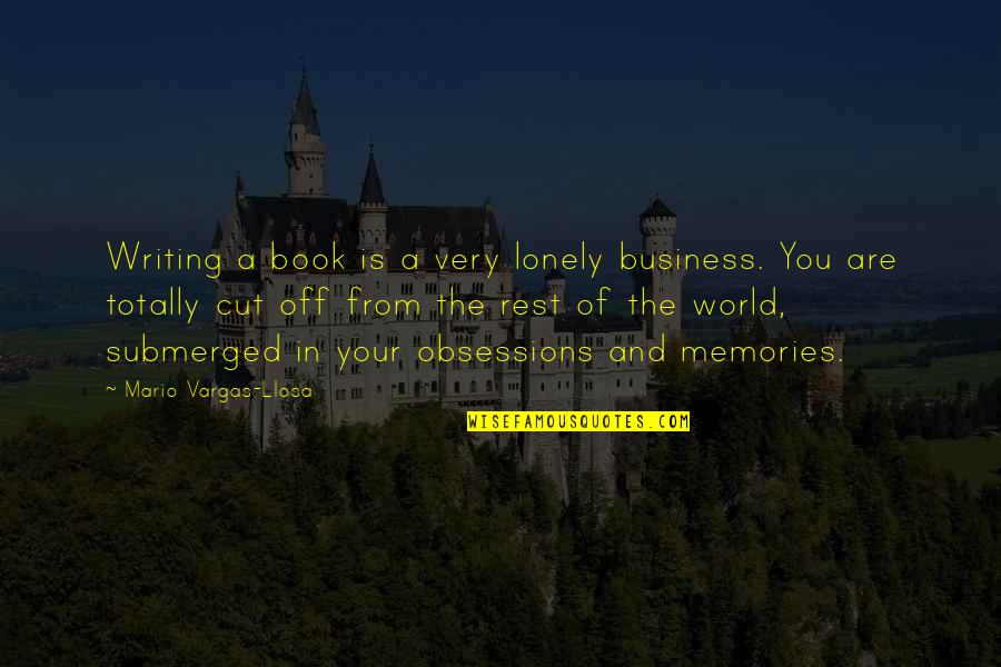 Vargas Llosa Quotes By Mario Vargas-Llosa: Writing a book is a very lonely business. Vargas Llosa Quotes By Mario Vargas-Llosa: Writing a book is a very lonely business.