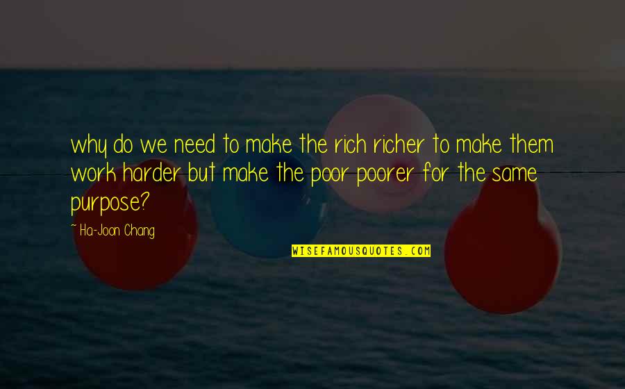 Vargo Outdoors Quotes By Ha-Joon Chang: why do we need to make the rich