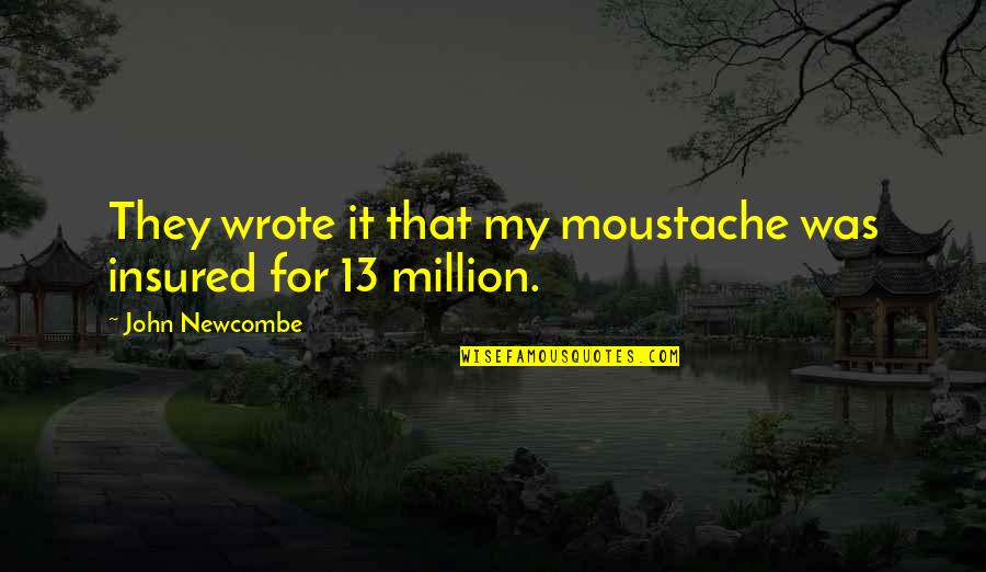 Vargshroom Quotes By John Newcombe: They wrote it that my moustache was insured