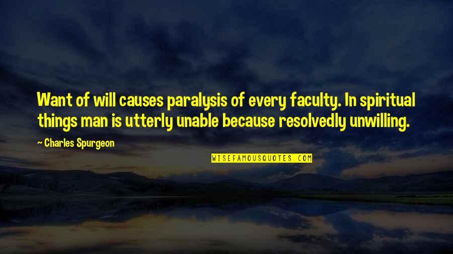 Varhan Quotes By Charles Spurgeon: Want of will causes paralysis of every faculty. Varhan Quotes By Charles Spurgeon: Want of will causes paralysis of every faculty.