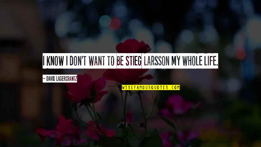Varhan Quotes By David Lagercrantz: I know I don't want to be Stieg Varhan Quotes By David Lagercrantz: I know I don't want to be Stieg