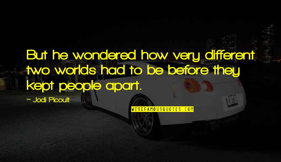 Varhan Quotes By Jodi Picoult: But he wondered how very different two worlds Varhan Quotes By Jodi Picoult: But he wondered how very different two worlds