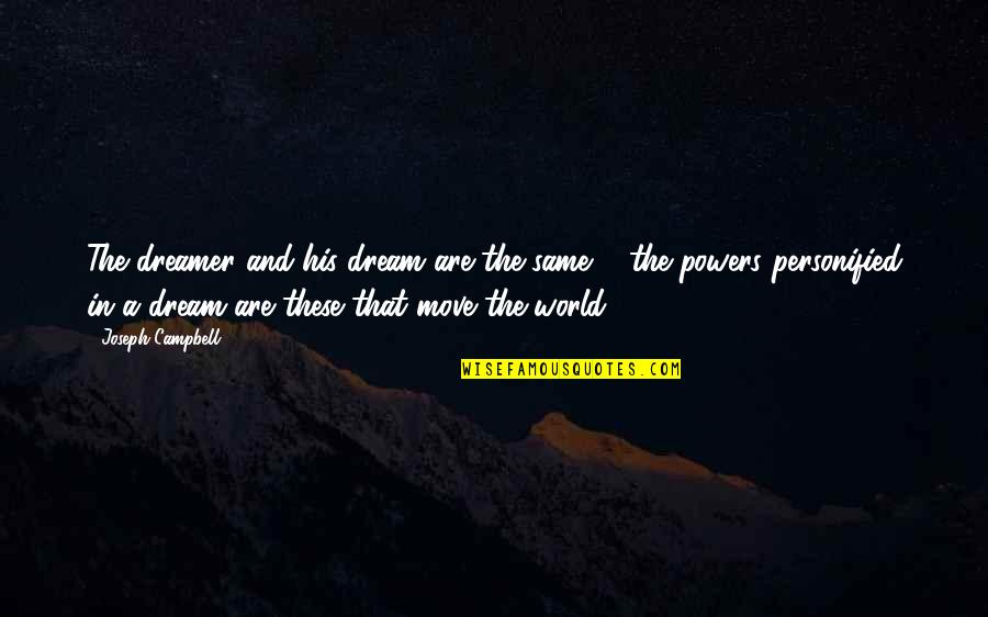 Varhan Quotes By Joseph Campbell: The dreamer and his dream are the same Varhan Quotes By Joseph Campbell: The dreamer and his dream are the same