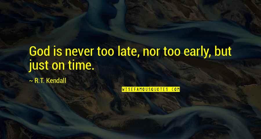 Varhan Quotes By R.T. Kendall: God is never too late, nor too early, Varhan Quotes By R.T. Kendall: God is never too late, nor too early,