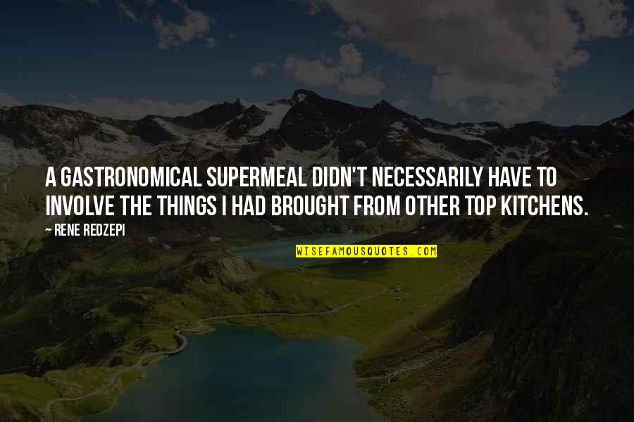 Varhan Quotes By Rene Redzepi: A gastronomical supermeal didn't necessarily have to involve Varhan Quotes By Rene Redzepi: A gastronomical supermeal didn't necessarily have to involve