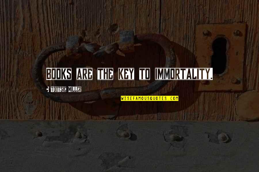 Variabilidad Significado Quotes By Tootsie Miller: Books are the key to immortality. Variabilidad Significado Quotes By Tootsie Miller: Books are the key to immortality.