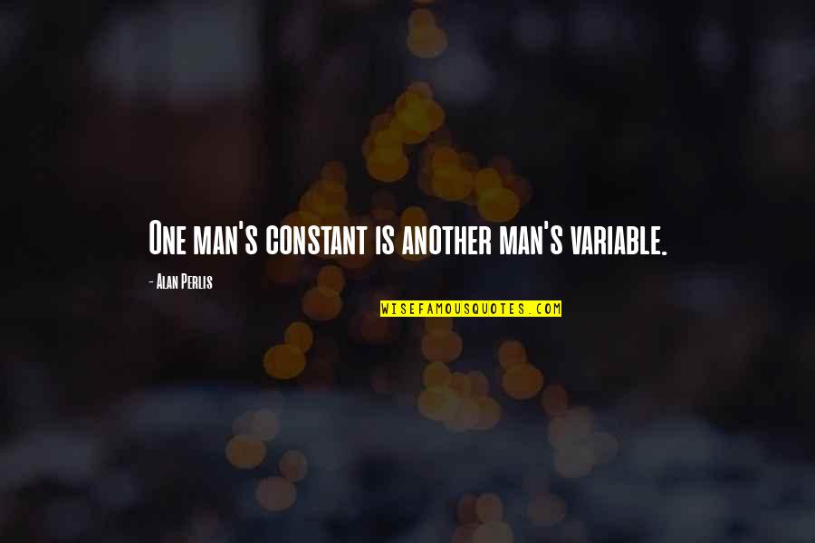 Variable In Quotes By Alan Perlis: One man's constant is another man's variable. Variable In Quotes By Alan Perlis: One man's constant is another man's variable.