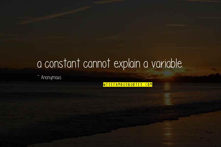 Variable In Quotes By Anonymous: a constant cannot explain a variable. Variable In Quotes By Anonymous: a constant cannot explain a variable.