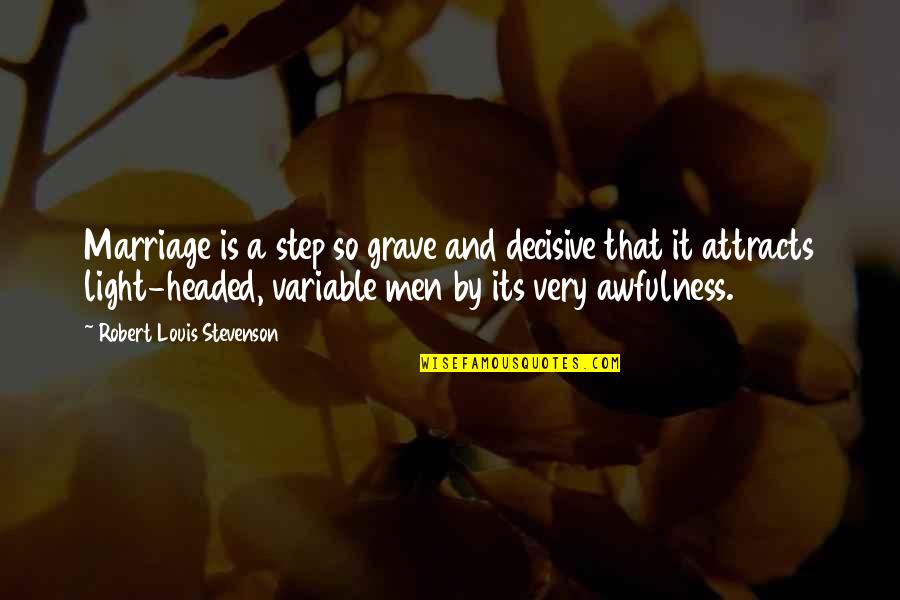 Variable In Quotes By Robert Louis Stevenson: Marriage is a step so grave and decisive Variable In Quotes By Robert Louis Stevenson: Marriage is a step so grave and decisive