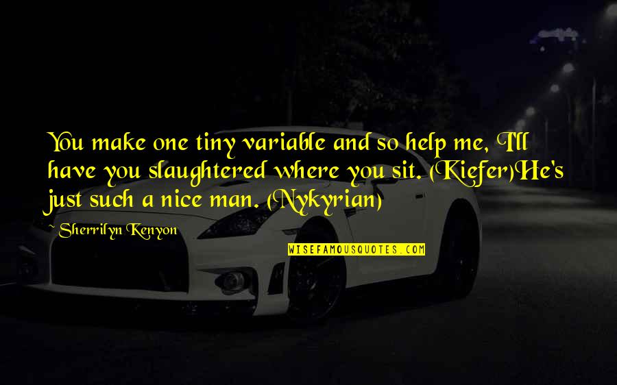Variable In Quotes By Sherrilyn Kenyon: You make one tiny variable and so help Variable In Quotes By Sherrilyn Kenyon: You make one tiny variable and so help