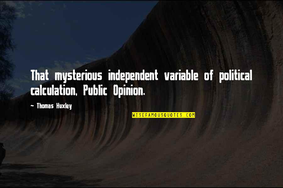Variable In Quotes By Thomas Huxley: That mysterious independent variable of political calculation, Public