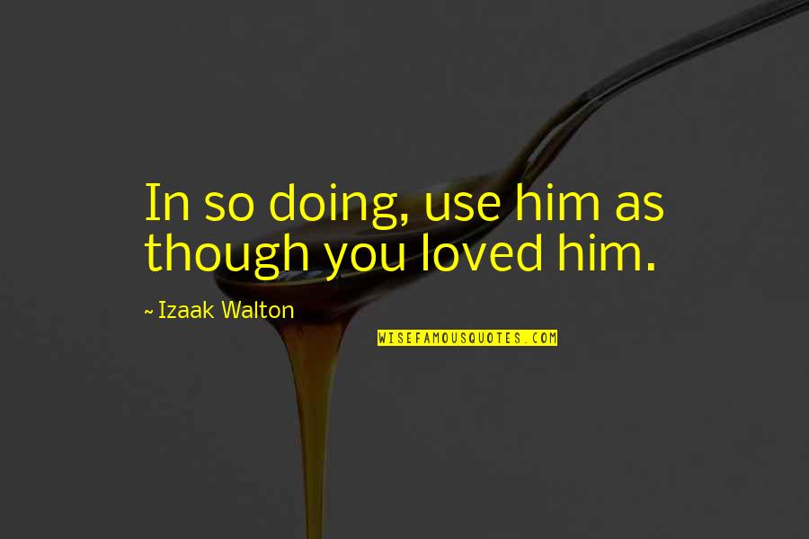 Variable Is Enclosed In Single Quotes By Izaak Walton: In so doing, use him as though you