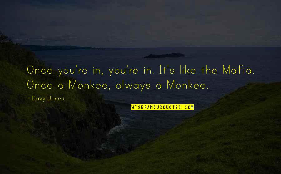 Variaciones Goldberg Quotes By Davy Jones: Once you're in, you're in. It's like the