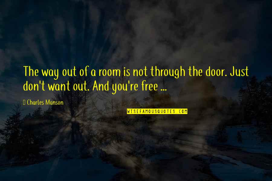 Variado En Quotes By Charles Manson: The way out of a room is not