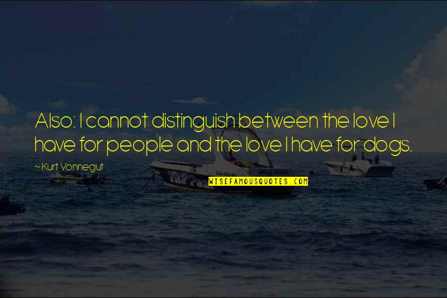 Variado En Quotes By Kurt Vonnegut: Also: I cannot distinguish between the love I