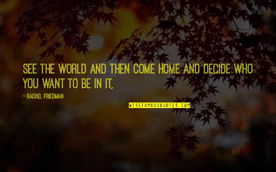 Variado Ingles Quotes By Rachel Friedman: See the world and then come home and
