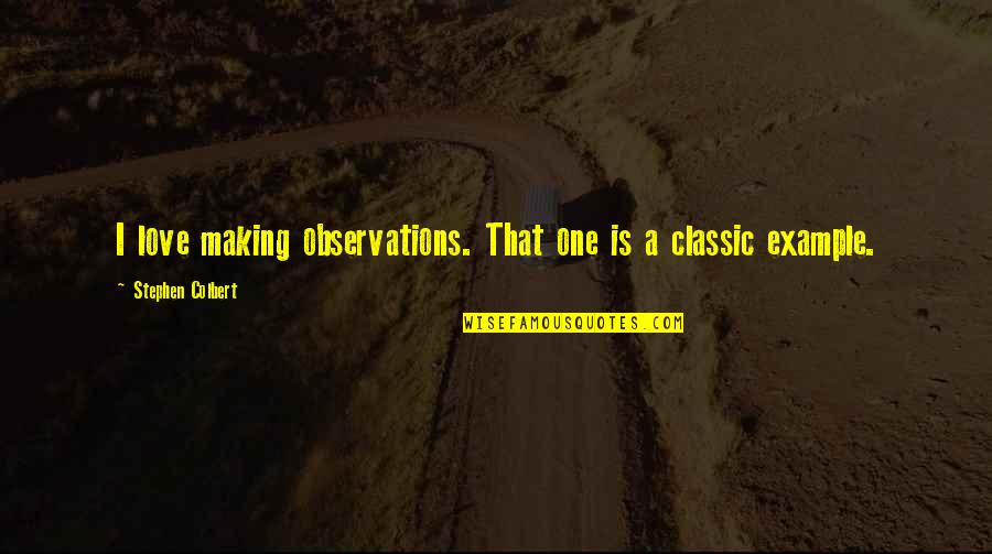 Variados Ingles Quotes By Stephen Colbert: I love making observations. That one is a Variados Ingles Quotes By Stephen Colbert: I love making observations. That one is a