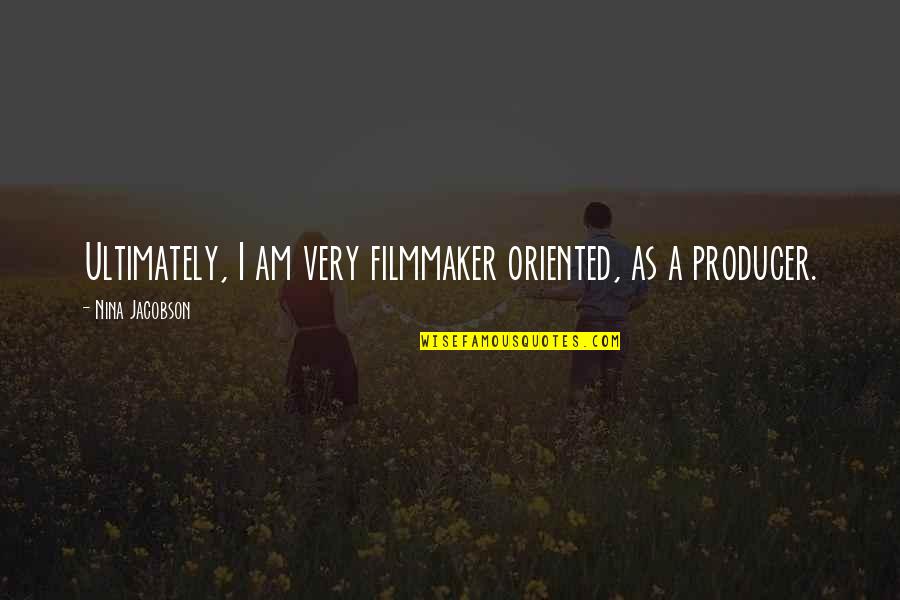 Varial Skateboarding Quotes By Nina Jacobson: Ultimately, I am very filmmaker oriented, as a Varial Skateboarding Quotes By Nina Jacobson: Ultimately, I am very filmmaker oriented, as a