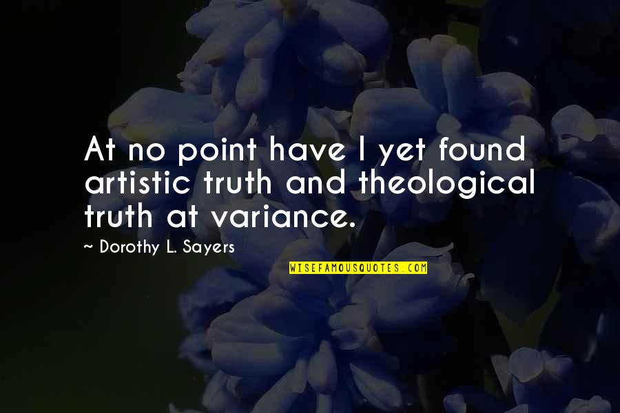 Variance Quotes By Dorothy L. Sayers: At no point have I yet found artistic