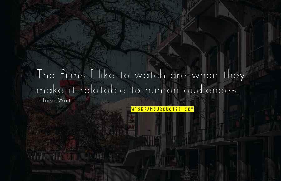 Variances Def Quotes By Taika Waititi: The films I like to watch are when