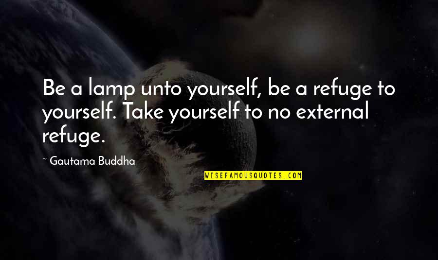 Varianova Quotes By Gautama Buddha: Be a lamp unto yourself, be a refuge