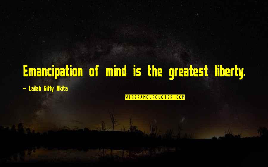 Variant Human Quotes By Lailah Gifty Akita: Emancipation of mind is the greatest liberty.
