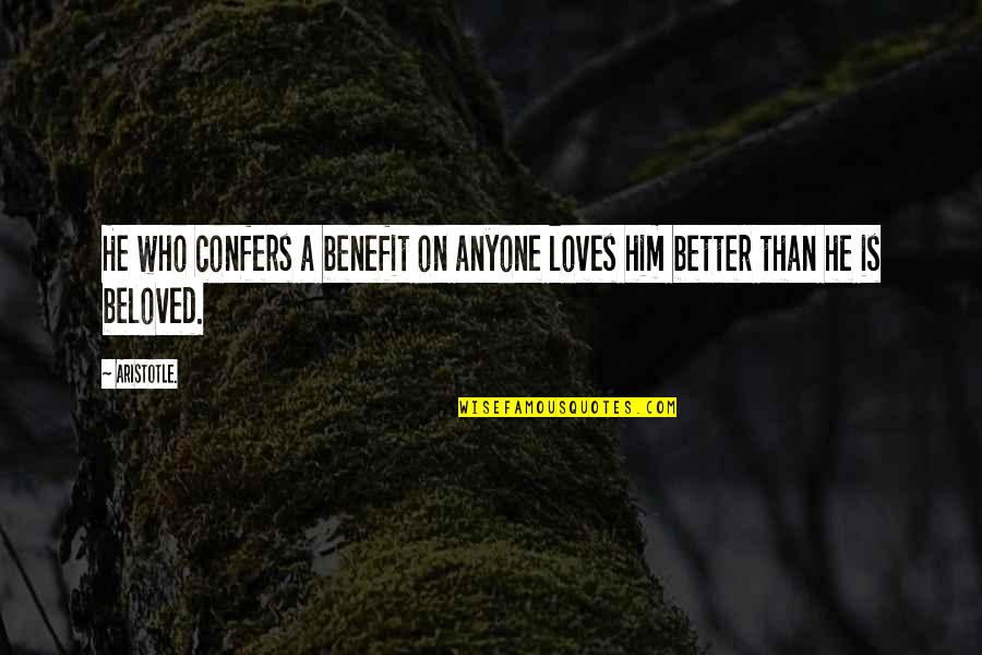 Variant Robison Wells Quotes By Aristotle.: He who confers a benefit on anyone loves