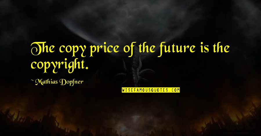 Variantes Lexicas Quotes By Mathias Dopfner: The copy price of the future is the Variantes Lexicas Quotes By Mathias Dopfner: The copy price of the future is the