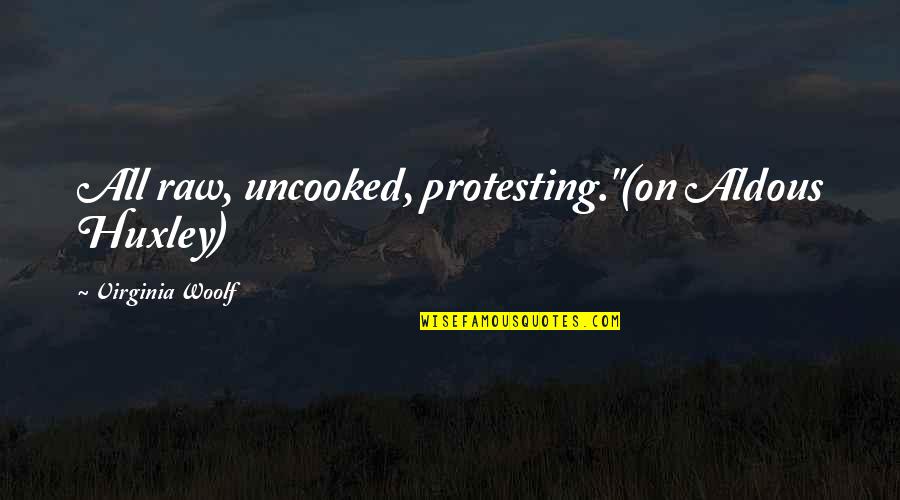 Variantes Lexicas Quotes By Virginia Woolf: All raw, uncooked, protesting."(on Aldous Huxley) Variantes Lexicas Quotes By Virginia Woolf: All raw, uncooked, protesting."(on Aldous Huxley)