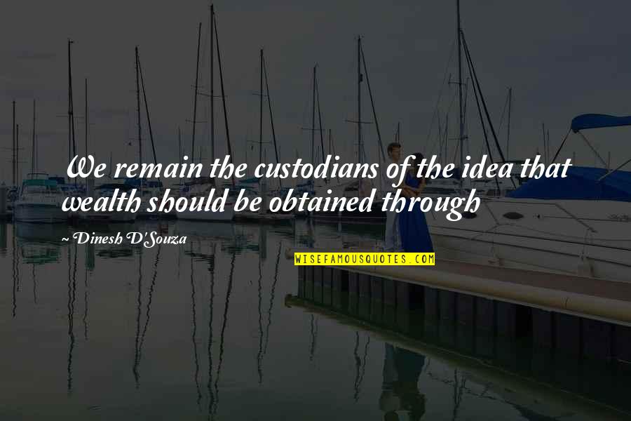 Variantes Linguisticas Quotes By Dinesh D'Souza: We remain the custodians of the idea that