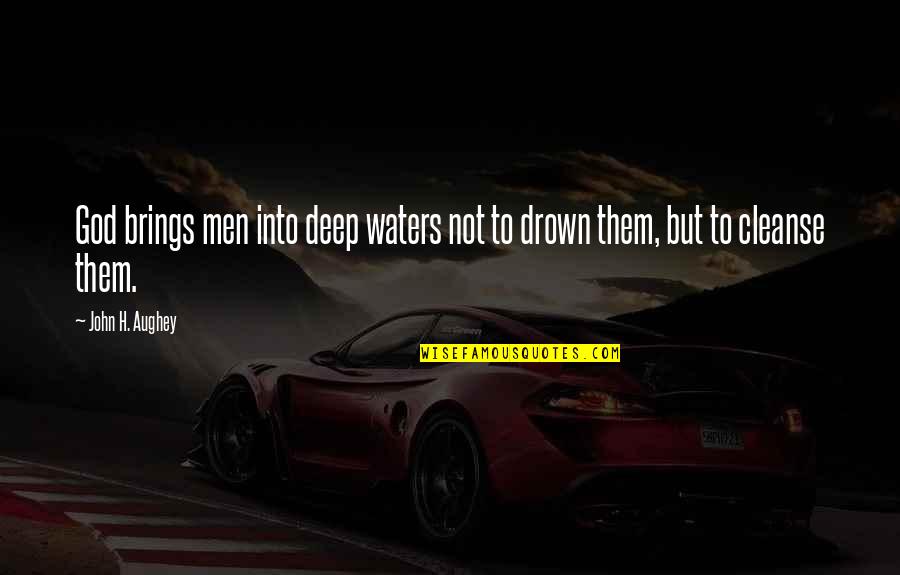 Varianza Quotes By John H. Aughey: God brings men into deep waters not to