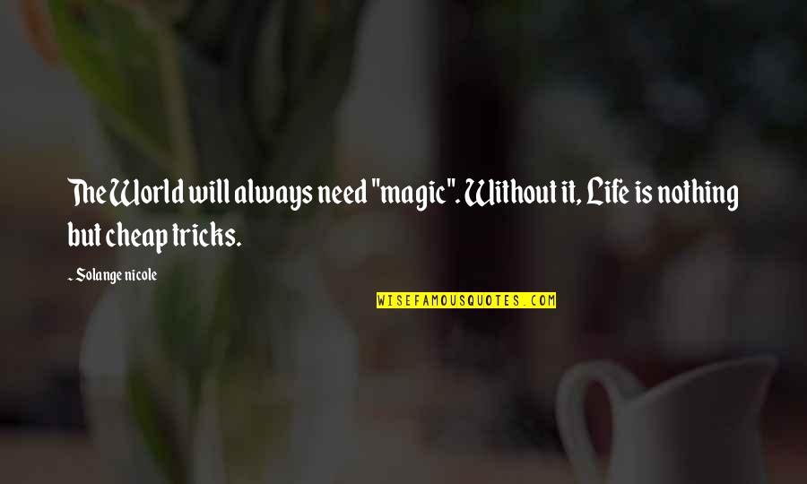 Varianza Quotes By Solange Nicole: The World will always need "magic". Without it,