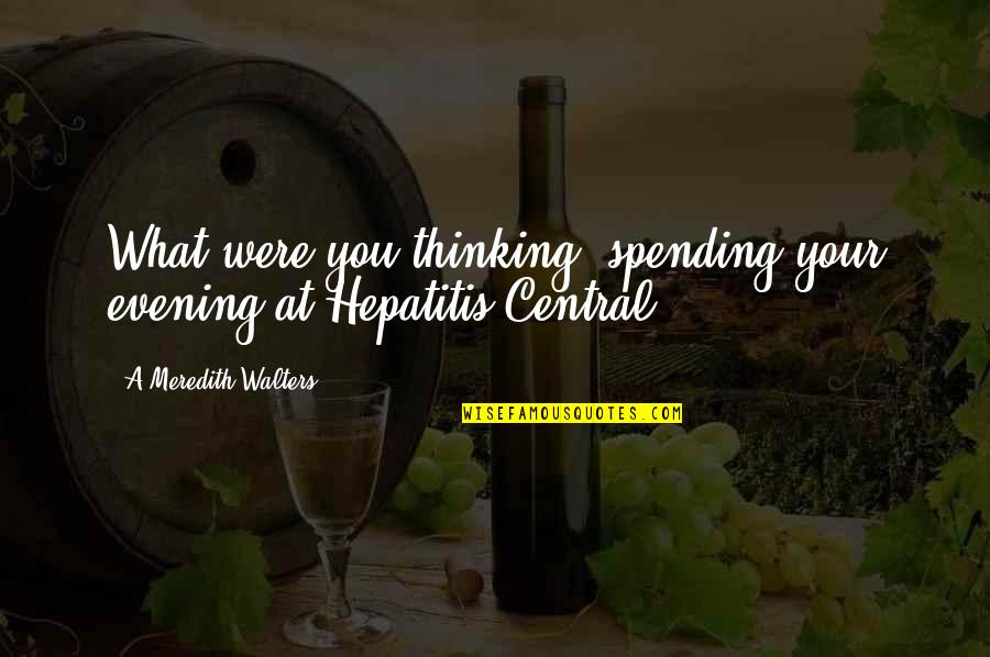 Variatie Dex Quotes By A Meredith Walters: What were you thinking, spending your evening at