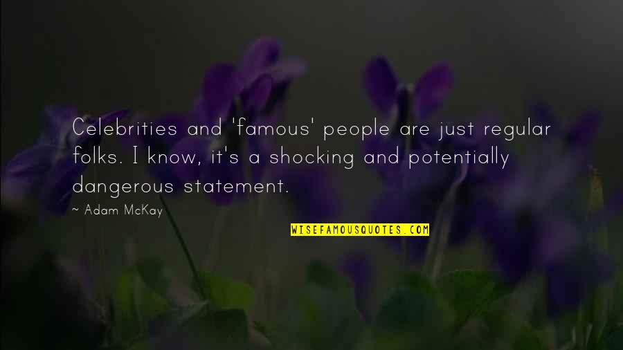 Variatie Wiskunde Quotes By Adam McKay: Celebrities and 'famous' people are just regular folks.