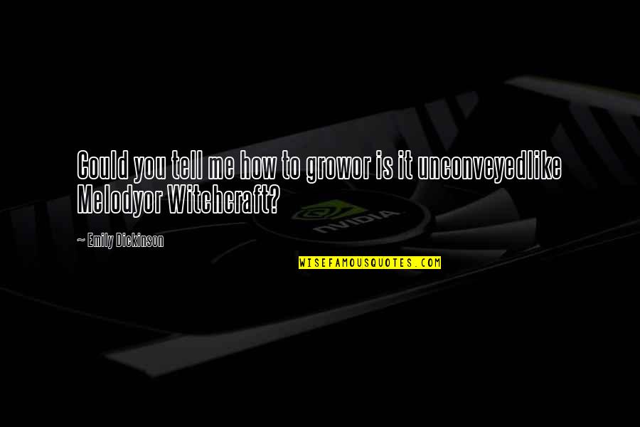 Variavel Qualitativa Quotes By Emily Dickinson: Could you tell me how to growor is