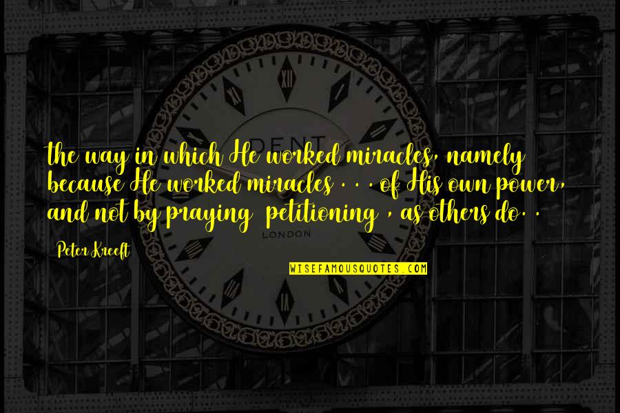 Varick New York Quotes By Peter Kreeft: the way in which He worked miracles, namely Varick New York Quotes By Peter Kreeft: the way in which He worked miracles, namely