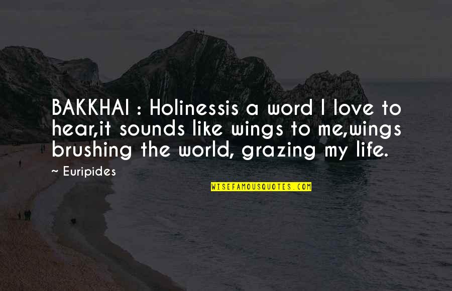 Varicolored Carp Quotes By Euripides: BAKKHAI : Holinessis a word I love to