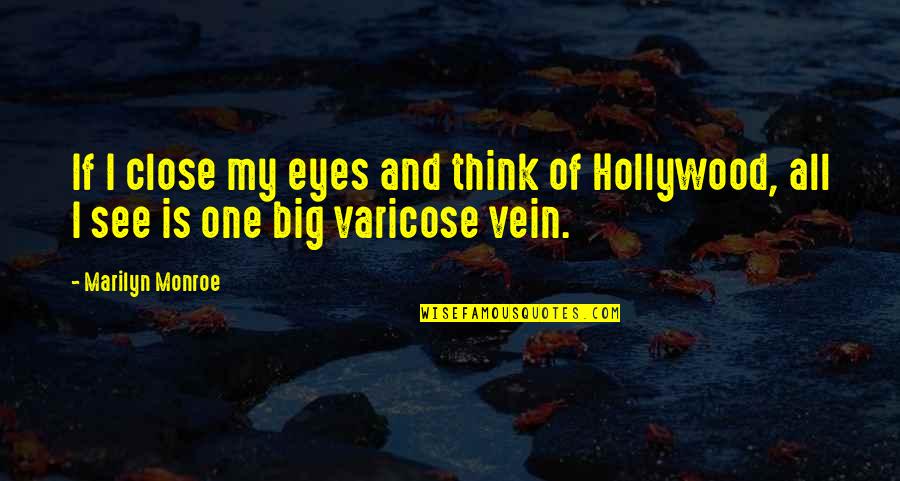 Varicose Quotes By Marilyn Monroe: If I close my eyes and think of