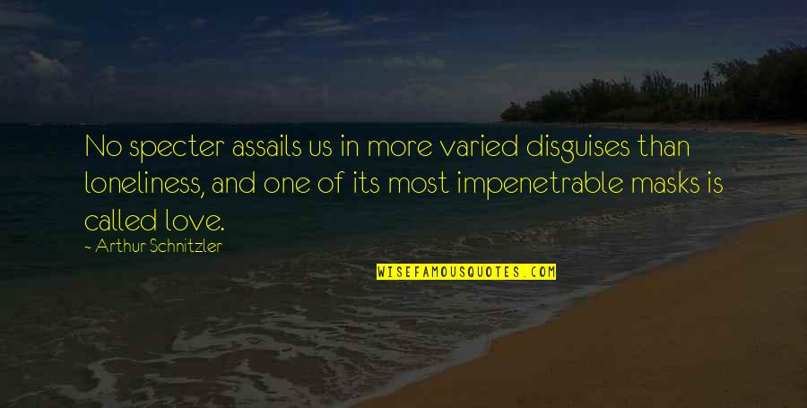 Varied Quotes By Arthur Schnitzler: No specter assails us in more varied disguises Varied Quotes By Arthur Schnitzler: No specter assails us in more varied disguises