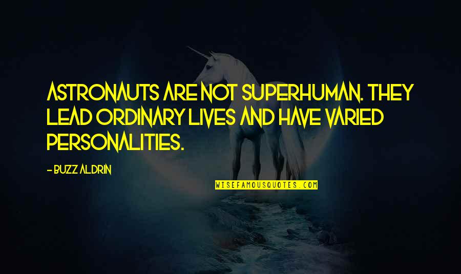 Varied Quotes By Buzz Aldrin: Astronauts are not superhuman. They lead ordinary lives