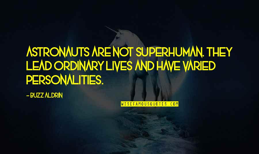 Varied Quotes By Buzz Aldrin: Astronauts are not superhuman. They lead ordinary lives Varied Quotes By Buzz Aldrin: Astronauts are not superhuman. They lead ordinary lives