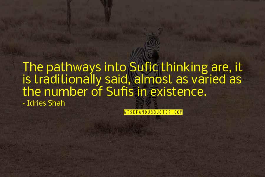 Varied Quotes By Idries Shah: The pathways into Sufic thinking are, it is