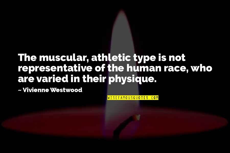 Varied Quotes By Vivienne Westwood: The muscular, athletic type is not representative of Varied Quotes By Vivienne Westwood: The muscular, athletic type is not representative of