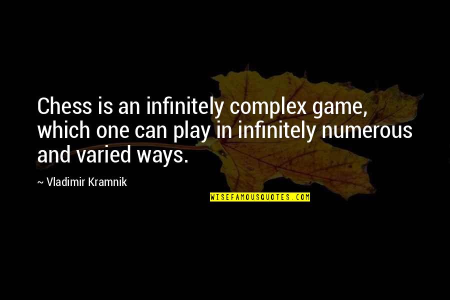 Varied Quotes By Vladimir Kramnik: Chess is an infinitely complex game, which one Varied Quotes By Vladimir Kramnik: Chess is an infinitely complex game, which one
